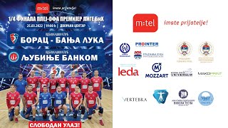 OK Borac vs OK Ljubinje Majstorica 1/4 finale Play off PLBiH sezona 2021/22